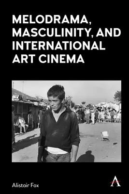 Melodráma, maskulinita a medzinárodný umelecký film - Melodrama, Masculinity and International Art Cinema