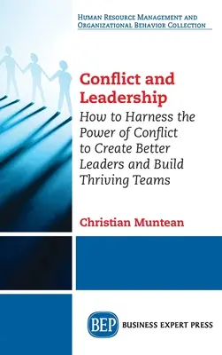 Konflikt a vedenie: Ako využiť silu konfliktu na vytvorenie lepších lídrov a vybudovanie prosperujúcich tímov - Conflict and Leadership: How to Harness the Power of Conflict to Create Better Leaders and Build Thriving Teams