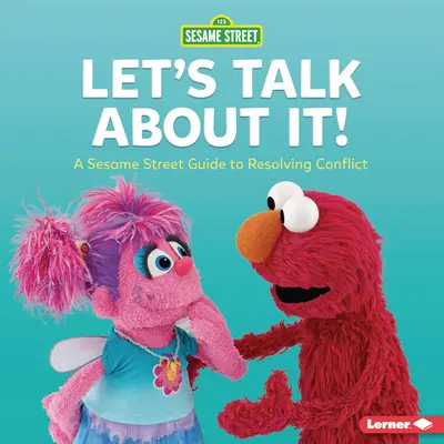 Porozprávajme sa o tom! Príručka Sesame Street (R) na riešenie konfliktov - Let's Talk about It!: A Sesame Street (R) Guide to Resolving Conflict