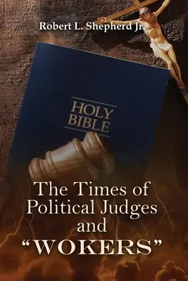 ČASY POLITICKÝCH SUDCOV A DOBRODRUŽNÍKOV (Keď každý človek robil to, čo bolo správne v jeho vlastných očiach) - THE TIMES OF POLITICAL JUDGES AND WOKERS (When every man did what was right in his own eyes)