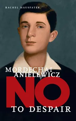 Mordechai Anielewicz: Vydanie publikácie, ktorá sa venuje problematike predkov a ich rodov: Anielewicz Anielewicz: Nie zúfalstvu - Mordechai Anielewicz: No to Despair