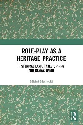 Role-play ako prax v oblasti kultúrneho dedičstva: Historický larp, stolová RPG a rekonštrukcia - Role-play as a Heritage Practice: Historical Larp, Tabletop RPG and Reenactment