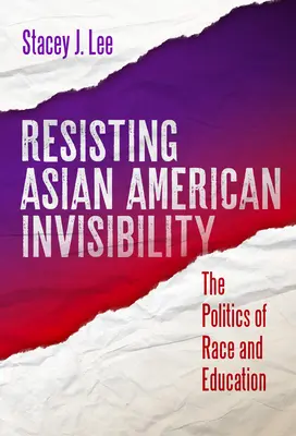 Odolávanie neviditeľnosti ázijských Američanov: Rasa a vzdelanie: politika rasy a vzdelania - Resisting Asian American Invisibility: The Politics of Race and Education