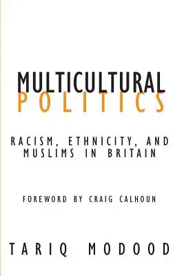 Multikultúrna politika: Eseje o multikulturalizme: rasizmus, etnicita a moslimovia vo Veľkej Británii - Multicultural Politics: Racism, Ethnicity, and Muslims in Britain