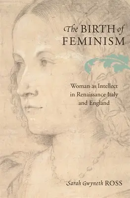 Zrod feminizmu: Žena ako intelekt v renesančnom Taliansku a Anglicku - The Birth of Feminism: Woman as Intellect in Renaissance Italy and England