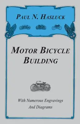 Stavba motorových bicyklov - s početnými rytinami a schémami - Motor Bicycle Building - With Numerous Engravings and Diagrams