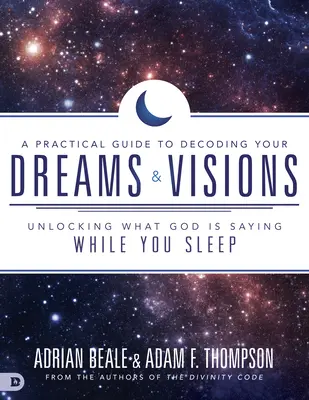Praktický sprievodca dekódovaním vašich snov a vízií: Odhaľte, čo vám Boh hovorí, kým spíte. - A Practical Guide to Decoding Your Dreams and Visions: Unlocking What God Is Saying While You Sleep
