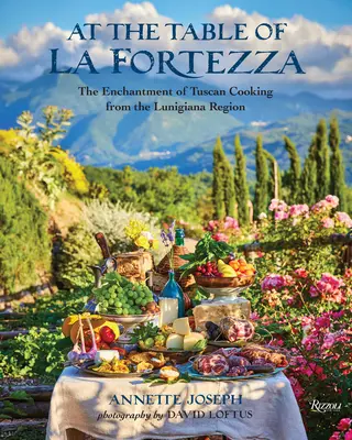 Pri stole La Fortezza: Čaro toskánskej kuchyne z regiónu Lunigiana - At the Table of La Fortezza: The Enchantment of Tuscan Cooking from the Lunigiana Region
