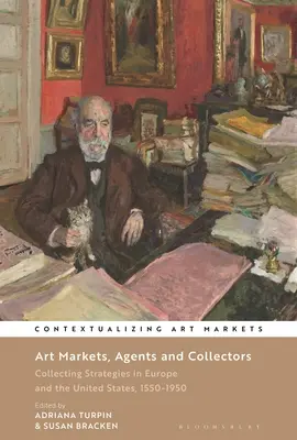Trhy s umením, agenti a zberatelia: Zberateľské stratégie v Európe a Spojených štátoch, 1550-1950 - Art Markets, Agents and Collectors: Collecting Strategies in Europe and the United States, 1550-1950