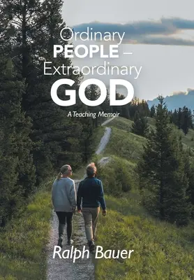 Obyčajní ľudia - neobyčajný Boh: Učiteľské memoáre - Ordinary People - Extraordinary God: A Teaching Memoir