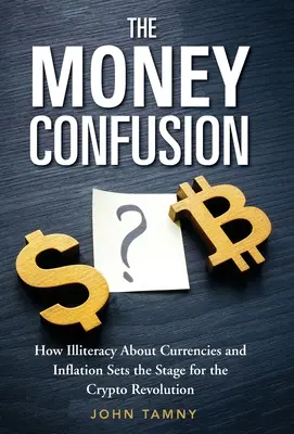 Zmätok v peniazoch: Ako negramotnosť v oblasti mien a inflácie pripravuje pôdu pre kryptorevolúciu - The Money Confusion: How Illiteracy about Currencies and Inflation Sets the Stage for the Crypto Revolution