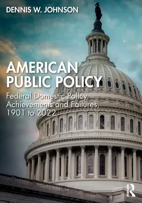 Americká verejná politika: Úspechy a neúspechy federálnej vnútornej politiky v rokoch 1901 až 2022 - American Public Policy: Federal Domestic Policy Achievements and Failures, 1901 to 2022