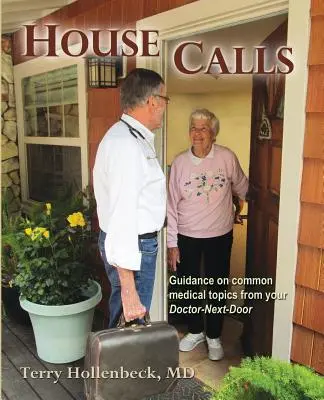 Hovory do domu: Pokyny k bežným lekárskym témam od vášho lekára odvedľa - House Calls: Guidance on Common Medical Topics from Your Doctor-Next-Door