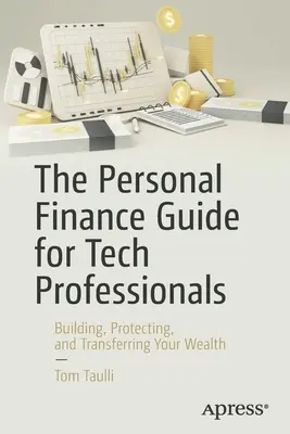 Sprievodca osobnými financiami pre profesionálov v oblasti technológií: Príručka pre profesionálnych technikov: Budovanie, ochrana a prevod majetku - The Personal Finance Guide for Tech Professionals: Building, Protecting & Transferring Your Wealth