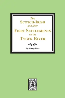 Škótski Íri a ich prvé osídlenie na rieke Tyger a v ďalších susedných okresoch Južnej Karolíny - The Scotch-Irish and their First Settlement on the Tyger River and other neighboring precincts in South Carolina
