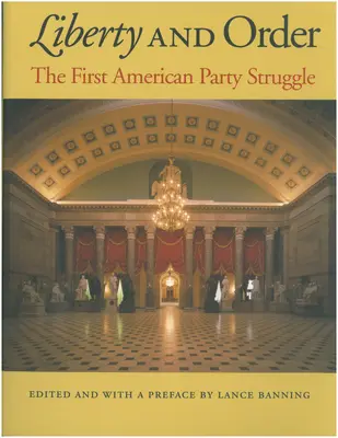 Sloboda a poriadok: Prvý americký stranícky zápas - Liberty and Order: The First American Party Struggle
