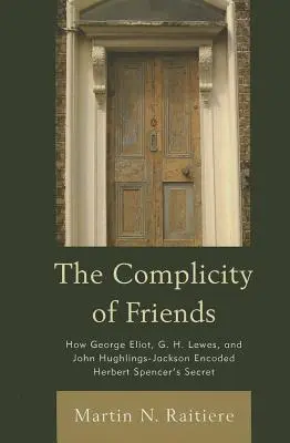 Spoločenstvo priateľov: Lewes a John Hughlings-Jackson zakódovali tajomstvo Herberta Spencera - The Complicity of Friends: How George Eliot, G. H. Lewes, and John Hughlings-Jackson Encoded Herbert Spencer's Secret