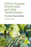 Csr pre účel, zdieľaná hodnota a hlboká transformácia: Nová zodpovednosť - Csr for Purpose, Shared Value and Deep Transformation: The New Responsibility