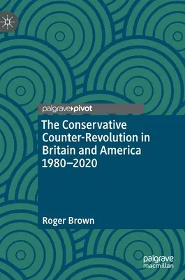 Konzervatívna kontrarevolúcia v Británii a Amerike 1980 - 2020 - The Conservative Counter-Revolution in Britain and America 1980-2020