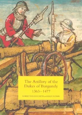 Delostrelectvo burgundských vojvodov, 1363-1477 - The Artillery of the Dukes of Burgundy, 1363-1477