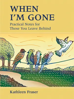 Keď odídem: Praktické poznámky pre tých, ktorých po sebe zanecháte - When I'm Gone: Practical Notes for Those You Leave Behind