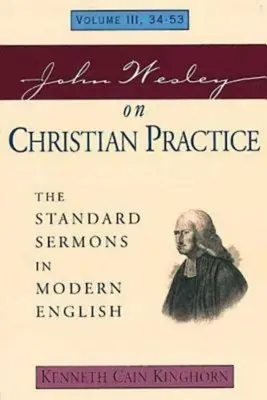 John Wesley o kresťanskej praxi 3. diel: Štandardné kázne v modernej angličtine III. diel, 34-53 - John Wesley on Christian Practice Volume 3: The Standard Sermons in Modern English Volume III, 34-53