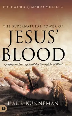 Nadprirodzená moc Ježišovej krvi: Príručka: Uplatňovanie požehnaní dostupných prostredníctvom Ježišovej krvi - The Supernatural Power of Jesus' Blood: Applying the Blessings Available Through Jesus' Blood