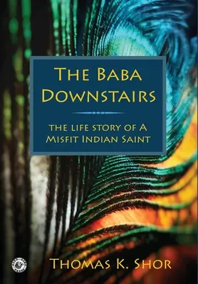 Baba v prízemí: Životný príbeh indického svätca - The Baba Downstairs: The Life Story of a Misfit Indian Saint
