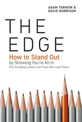 The Edge: Ako vyniknúť tým, že ukážete, že ste v tom všetci (pre začínajúcich lídrov a tých, ktorí ich vedú) - The Edge: How to Stand Out by Showing You're All In (For Emerging Leaders and Those Who Lead Them)