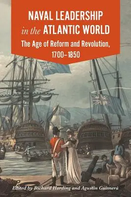 Vedenie námorníctva v atlantickom svete: Vek revolúcie a reforiem, 1700-1850 - Naval Leadership in the Atlantic World: The Age of Revolution and Reform, 1700-1850