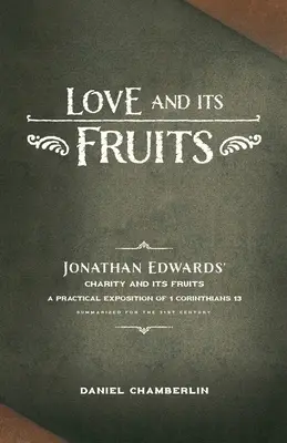 Láska a jej plody: Jonathan Edwards's Charity and Its Fruits Summarized for 21st Century (Láska a jej plody zhrnuté pre 21. storočie) - Love and Its Fruits: Jonathan Edwards' Charity and Its Fruits Summarized for the 21st Century