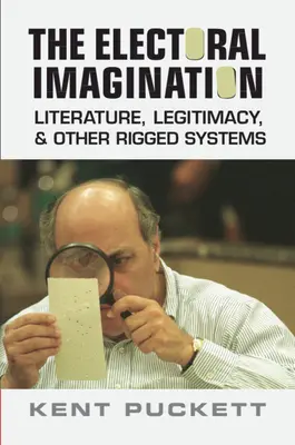 Volebná imaginácia - literatúra, legitimita a iné zmanipulované systémy (Puckett Kent (University of California Berkeley)) - Electoral Imagination - Literature, Legitimacy, and Other Rigged Systems (Puckett Kent (University of California Berkeley))