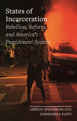 Stavy uväznenia: Vzbura, reforma a americký systém trestov. - States of Incarceration: Rebellion, Reform, and America's Punishment System