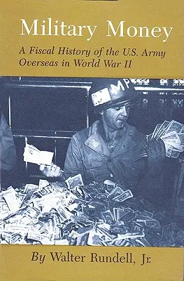 Vojenské peniaze: Fiškálne dejiny americkej armády v zámorí počas druhej svetovej vojny - Military Money: A Fiscal History of the U.S. Army Overseas in World War II