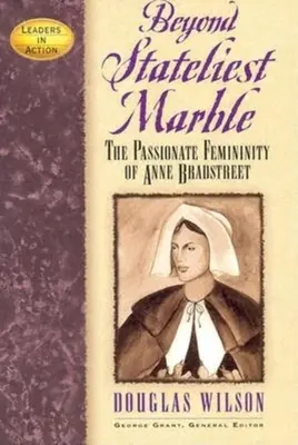 Za hranicami najštatistickejšieho mramoru: Vášnivá ženskosť Anne Bradstreetovej - Beyond Stateliest Marble: The Passionate Femininity of Anne Bradstreet