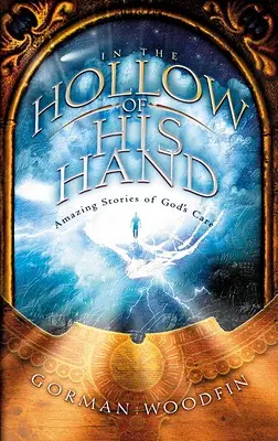 V dutine jeho ruky: Úžasné príbehy o Božej starostlivosti - In the Hollow of His Hand: Amazing Stories of God's Care