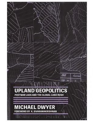 Geopolitika vrchoviny: Poválečný Laos a globálna pozemková horúčka - Upland Geopolitics: Postwar Laos and the Global Land Rush