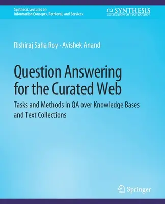 Odpovedanie na otázky v kurátorovanom webe - úlohy a metódy v oblasti zabezpečenia kvality nad znalostnými bázami a zbierkami textov - Question Answering for the Curated Web - Tasks and Methods in QA over Knowledge Bases and Text Collections