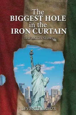 Najväčšia diera v železnej opone: Príbeh Batizy - The Biggest Hole In The Iron Curtain: The Batizy Story