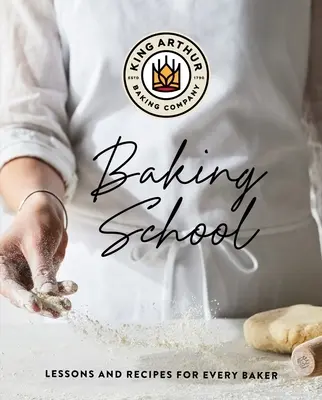 Škola pečenia King Arthur: Lekcie a recepty pre každého pekára - The King Arthur Baking School: Lessons and Recipes for Every Baker