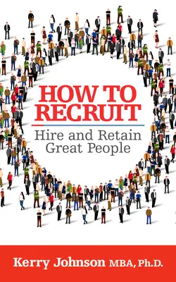 Ako prijímať, zamestnávať a udržať si skvelých ľudí - How to Recruit, Hire and Retain Great People