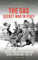 Tajná vojna SAS v Taliansku - Špeciálne jednotky, partizáni a tajné operácie 1943-45 - SAS Secret War in Italy - Special Forces, Partisans and Covert Operations 1943-45
