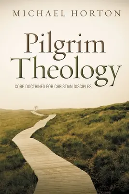 Pútnická teológia: Základné doktríny pre kresťanských učeníkov - Pilgrim Theology: Core Doctrines for Christian Disciples