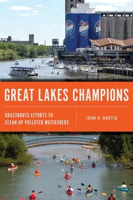 Šampióni veľkých jazier: Vyznávači: Občianske snahy o vyčistenie znečistených povodí - Great Lakes Champions: Grassroots Efforts to Clean Up Polluted Watersheds