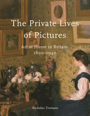 Súkromný život obrazov: Umelecké diela doma v Británii v rokoch 1800 - 1940 - The Private Lives of Pictures: Art at Home in Britain, 1800-1940