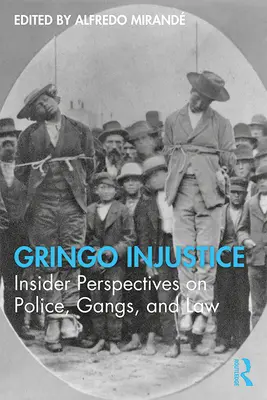 Gringo Injustice: Gringo: pohľad zvnútra na políciu, gangy a právo - Gringo Injustice: Insider Perspectives on Police, Gangs, and Law