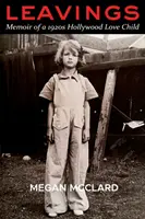 Odchody: Spomienky hollywoodskeho dieťaťa lásky 20. rokov 20. storočia - Leavings: Memoir of a 1920s Hollywood Love Child