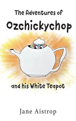 Dobrodružstvá Ožičkára a jeho bielej čajovej kanvice - The Adventures of Ozchickychop and his White Teapot