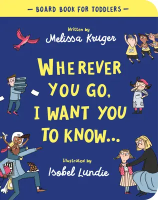 Kamkoľvek ideš, chcem, aby si to vedel Stolová kniha - Wherever You Go, I Want You to Know Board Book