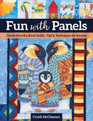 Zábava s panelmi: Tipy a techniky na dosiahnutie úspechu - Fun with Panels: Create One-Of-A-Kind Quilts ' Tips & Techniques for Success